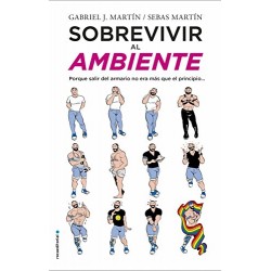 Sobrevivir al ambiente: Porque salir del armario no era más que el principio Gabriel J. Martín