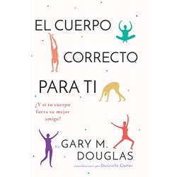 El Cuerpo Correcto Para Ti Gary M. Douglas