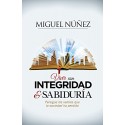 Vivir con integridad y sabiduría: Persigue los valores que la sociedad ha perdido Miguel Núñez
