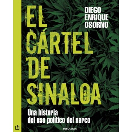 El cártel de Sinaloa: Una historia del uso político del narco Diego Enrique Osorno