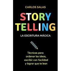 Storytelling, la escritura mágica: Técnicas para ordenar las ideas, escribir con facilidad y hacer que te lean Carlos Salas