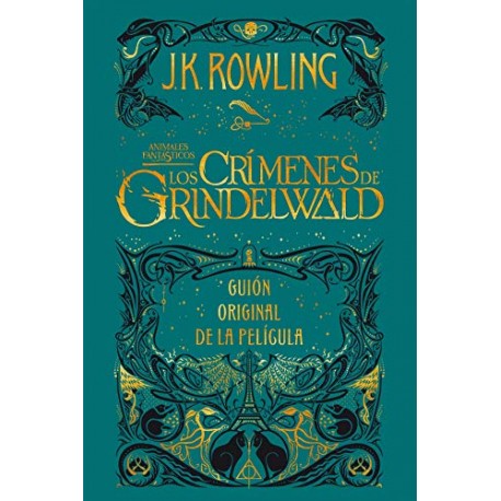 Animales fantásticos: Los crímenes de Grindelwald Guión original de la película: Animales fantásticos 2 J.K. Rowling