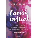 Cambio radical: 33 lecciones milagrosas para transformar tu vida Coral Mujaes