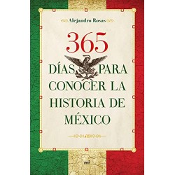 365 días para conocer la historia de México Alejandro Rosas