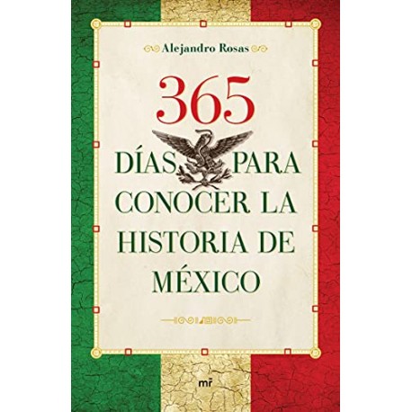 365 días para conocer la historia de México Alejandro Rosas