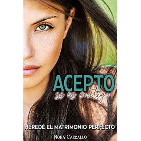 Acepto, si es contigo: Heredé el matrimonio perfecto (Para amar y reír) Nora Carballo