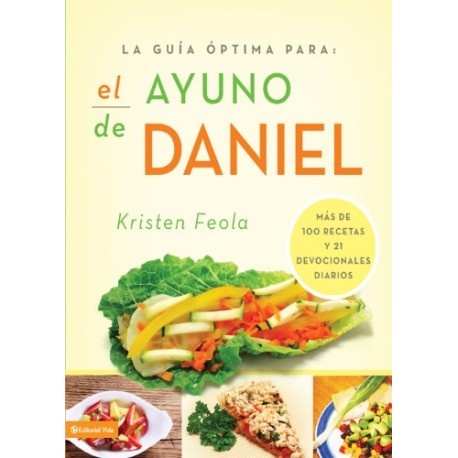 La guia óptima para el ayuno de Daniel: Más de 100 recetas y 21 devocionales diarios Kristen Feola