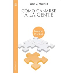 Cómo ganarse a la gente: Descubra los principios que siempre funcionan con las personas John C. Maxwell