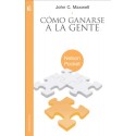 Cómo ganarse a la gente: Descubra los principios que siempre funcionan con las personas John C. Maxwell