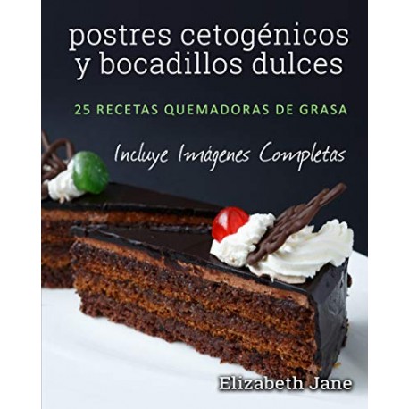 Postres cetogénicos y bocadillos dulces: 25 recetas quemadoras de grasa Elizabeth Jane