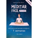 Meditar Fácil Para Todos: Guía Práctica Para Aprender A Meditar En 7 Semanas Feli García