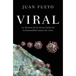 Viral: La historia de la eterna lucha de la humanidad contra los virus Juan Fueyo