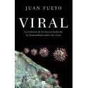 Viral: La historia de la eterna lucha de la humanidad contra los virus Juan Fueyo