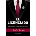 El licenciado: García Luna, Calderón y el narco J. Jesús Lemus