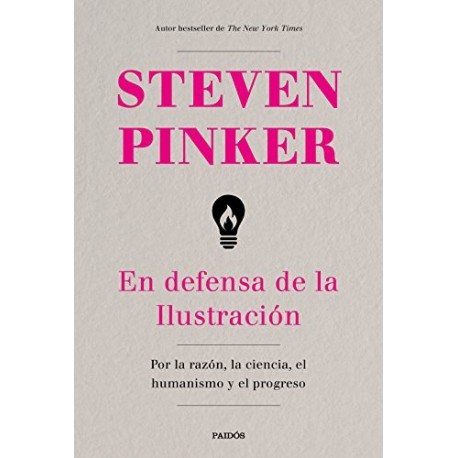 En defensa de la Ilustración: Por la razón, la ciencia, el humanismo y el progreso Steven Pinker