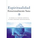Espiritualidad emocionalmente sana: Es imposible tener madurez espiritual si somos inmaduros emocionalmente Peter Scazzero