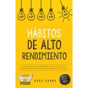 Hábitos de alto rendimiento: Aprende a crear de manera efectiva una vida extraordinaria Dave Gaona