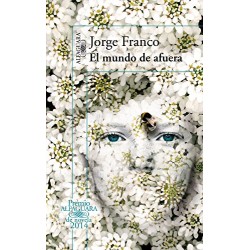 El mundo de afuera (Premio Alfaguara de Novela 2014) Jorge Franco