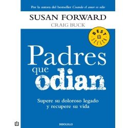 Padres que odian: Supere su doloroso legado y recupere su vida Susan Forward