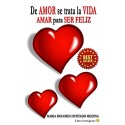 De amor se trata la vida: Amar para ser feliz María Dolores Hurtado Medina