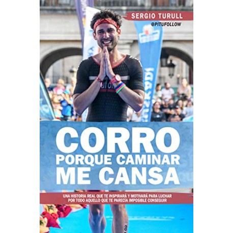 Corro porque caminar me cansa Sergio Turull Serratosa Corro porque caminar me cansa Sergio Turull Serratosa