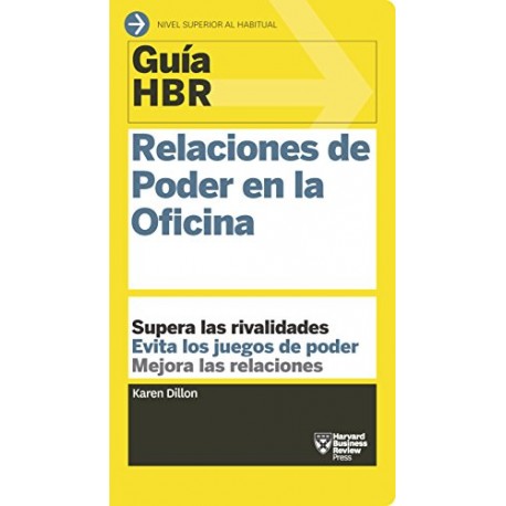 Guía HBR: Relaciones de Poder en la Oficina Karen Dillon