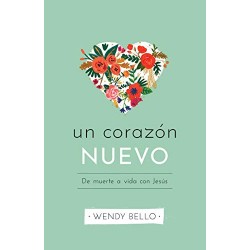 Un corazón nuevo: De muerte a vida con Jesús Wendy Bello