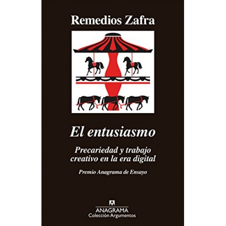 El entusiasmo: Premio Anagrama de Ensayo Remedios Zafra