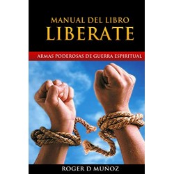 Manual Del Libro Liberate: Armas Poderosas de Guerra Espiritual Roger D Munoz