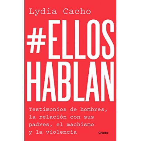 EllosHablan: Testimonios de hombres, la relación con sus padres, el machismo y la violencia Lydia Cacho