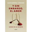 Y sin embargo, el amor: Elogio de lo incierto Alexandra Kohan