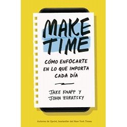 Make Time: Cómo enfocarte en lo que importa cada día Jake Knapp