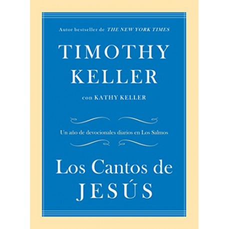 Los Cantos de Jesús: Un año de devocionales diarios en Los Salmos Timothy Keller