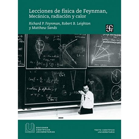 Lecciones de física de Feynman Mecánica, radiación y calor Richard P. Feynman Lecciones de física de Feynman Mecánica, radiación y calor Richard P. Feynman