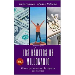 Los hábitos de millonario: Claves para alcanzar la riqueza paso a paso Encarnación Muñoz Estrada