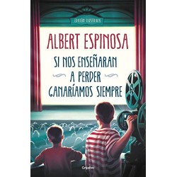 Si nos enseñaran a perder, ganaríamos siempre Albert Espinosa