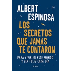 Los secretos que jamás te contaron: Para vivir en este mundo y ser feliz cada día Albert Espinosa