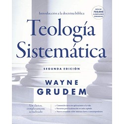 Teología sistemática - Segunda edición: Introducción a la doctrina bíblica Wayne A. Grudem