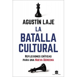 La batalla cultural: Reflexiones críticas para una Nueva Derecha Agustin Laje