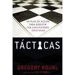 Tácticas: Un plan de acción para debatir tus convicciones cristianas Gregory Koukl