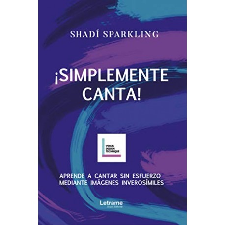 ¡SIMPLEMENTE CANTA!: Aprende a cantar sin esfuerzo mediante imágenes inverosímiles Shadí Sparkling