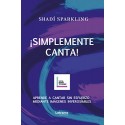 ¡SIMPLEMENTE CANTA!: Aprende a cantar sin esfuerzo mediante imágenes inverosímiles Shadí Sparkling