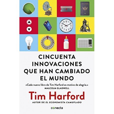 Cincuenta innovaciones que han cambiado el mundo Tim Harford Cincuenta innovaciones que han cambiado el mundo Tim Harford