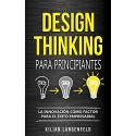 Design Thinking para principiantes: La innovación como factor para el éxito empresarial Kilian Langenfeld