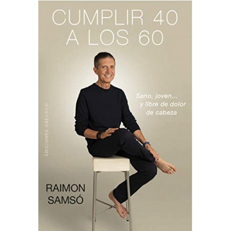 Cumplir 40 a los 60 Raimon Samsó Cumplir 40 a los 60 Raimon Samsó