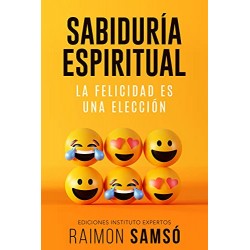 Sabiduría Espiritual: La felicidad es una elección Raimon Samsó