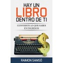 Hay un libro dentro de ti: Convierte lo que sabes en ingresos (Escribe tu propio libro y que se venda) Raimon Samsó