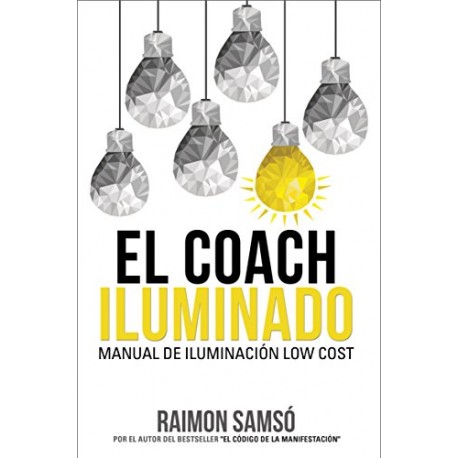 El Coach Iluminado: Manual de iluminación low cost Raimon Samsó