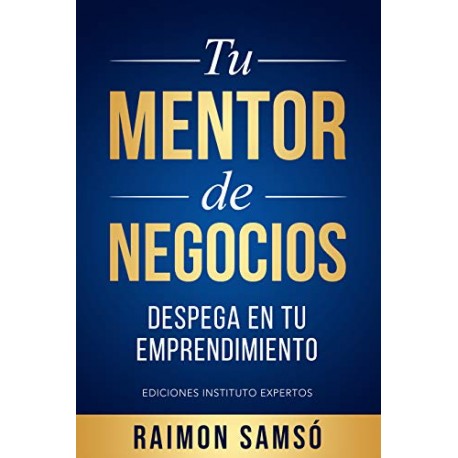 Tu Mentor de Negocios: Despega en tu Emprendimiento Raimon Samsó