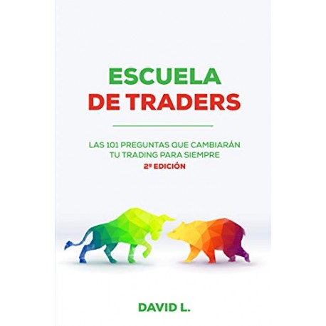 Escuela de Traders: Las 101 preguntas que cambiarán tu trading para siempre David López Ballester